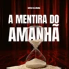 A MENTIRA DO AMANHÃ